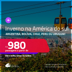 Inverno na<strong> AMÉRICA DO SUL!</strong> Passagens para a <strong>ARGENTINA, BOLÍVIA, CHILE, PERU ou URUGUAI</strong>! A partir de R$ 980, ida e volta, c/ taxas!