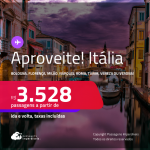 Aproveite! Passagens para a <strong>ITÁLIA: Bologna, Florença, Milão, Nápoles, Roma, Turim, Veneza ou Verona</strong>! A partir de R$ 3.528, ida e volta, c/ taxas! Em até 5x SEM JUROS! Opções com BAGAGEM INCLUÍDA!