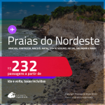 Passagens para as <strong>PRAIAS DO NORDESTE: Aracaju, Fortaleza, Ilhéus, João Pessoa, Maceió, Natal, Porto Seguro, Recife, Salvador ou São Luís</strong>! Valores a partir de R$ 232, ida e volta!