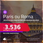 Passagens para <strong>PARIS ou ROMA</strong>! A partir de R$ 3.536, ida e volta, c/ taxas! Em até 5x SEM JUROS! Opções com BAGAGEM INCLUÍDA!