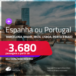 Passagens para a <strong>ESPANHA ou PORTUGAL! Vá para  Barcelona, Bilbao, Ibiza, Madri, Malaga, Sevilha, Valência, Vigo, Faro, Lisboa ou Porto</strong>! A partir de R$ 3.680, ida e volta, c/ taxas! Em até 5x SEM JUROS!