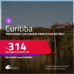 Programe sua viagem para a Ilha do Mel! Passagens para <strong>CURITIBA</strong>! A partir de R$ 314, ida e volta, c/ taxas! Datas até Janeiro/25!