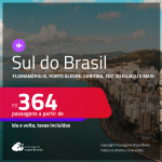 Passagens para o <strong>SUL DO BRASIL: Cascavel, Caxias Do Sul, Chapecó, Curitiba, Florianópolis, Foz do Iguaçu, Jaguaruna, Joinville, Londrina, Maringá, Navegantes, Passo Fundo, Porto Alegre, Santo Ângelo ou Uruguaiana</strong>! Valores a partir de R$ 364, ida e volta!