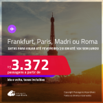 Passagens para <strong>FRANKFURT, MADRI, PARIS ou ROMA</strong>! Datas para viajar até Fevereiro/25! A partir de R$ 3.372, ida e volta, c/ taxas! Em até 10x SEM JUROS!