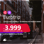 Eurotrip! Chegue por <strong>LONDRES</strong>, e vá embora por <strong>PARIS ou ROMA</strong>! A partir de R$ 3.999, todos os trechos, c/ taxas! Em até 6x SEM JUROS!