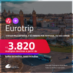 Eurotrip! Chegue pela <strong>ESPANHA: Barcelona ou Madri, e vá embora por PORTUGAL: Lisboa ou Porto</strong>, ou vice-versa! A partir de R$ 3.820, todos os trechos, c/ taxas! Em até 5x SEM JUROS!