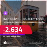 CORRE!!! IMPERDÍVEL!!! Passagens para <strong>LISBOA</strong>! A partir de R$ 2.634, ida e volta, c/ taxas! Opções com BAGAGEM INCLUÍDA!