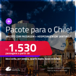 <strong>PASSAGEM + HOTEL</strong> em <strong>SANTIAGO</strong>! A partir de R$ 1.530, por pessoa, quarto duplo, c/ taxas!