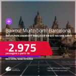 BAIXOU!!! MUITO BOM!!! Passagens para <strong>BARCELONA</strong>! A partir de R$ 2.975, ida e volta, c/ taxas! Em até 10x SEM JUROS!