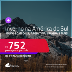 MUITO BOM!!! Passagens para o INVERNO na <strong>AMÉRICA DO SUL: Argentina, Bolívia, Chile, Colômbia, Peru ou Uruguai! </strong>A partir de R$ 752, ida e volta, c/ taxas!