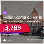 Passagens para <strong>MILÃO, PARIS ou ROMA</strong>! A partir de R$ 3.789, ida e volta, c/ taxas! Em até 5x SEM JUROS! Opções com BAGAGEM INCLUÍDA!