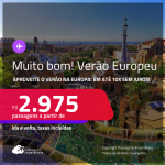 MUITO BOM!!! Verão Europeu! Passagens para a <strong>ALEMANHA, BÉLGICA, ESPANHA, FRANÇA, HOLANDA, INGLATERRA, IRLANDA, ITÁLIA, PORTUGAL ou SUÍÇA</strong>! A partir de R$ 2.975, ida e volta, c/ taxas! Em até 10x SEM JUROS!