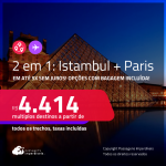 Passagens 2 em 1 – <strong>ISTAMBUL + PARIS!</strong> A partir de R$ 4.414, todos os trechos, c/ taxas! Em até 5x SEM JUROS! Opções com BAGAGEM INCLUÍDA!