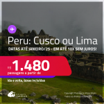 Passagens para o <strong>PERU: Cusco ou Lima</strong>! A partir de R$ 1.480, ida e volta, c/ taxas! Em até 10x SEM JUROS!