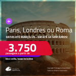 Passagens para <strong>LONDRES, PARIS ou ROMA</strong>! A partir de R$ 3.750, ida e volta, c/ taxas! Em até 5x SEM JUROS! Datas até Março/25!