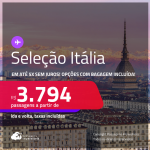 Seleção de Passagens para a <strong>ITÁLIA: Bologna, Nápoles, Roma, Turim ou Veneza</strong>! A partir de R$ 3.794, ida e volta, c/ taxas! Em até 5x SEM JUROS! Opções com BAGAGEM INCLUÍDA!