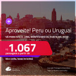 Aproveite! Passagens para o <strong>PERU ou URUGUAI! Vá para Cusco, Lima, Montevideo ou Punta del Este</strong>! A partir de R$ 1.067, ida e volta, c/ taxas! Em até 10x SEM JUROS!