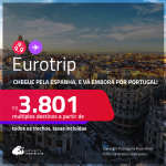 Eurotrip! Chegue pela <strong>ESPANHA</strong>: <strong>Barcelona ou Madri,</strong> e vá embora por <strong>PORTUGAL: Lisboa ou Porto, ou vice-versa!</strong> A partir de R$ 3.801, todos os trechos, c/ taxas! Em até 5x SEM JUROS! Opções com BAGAGEM INCLUÍDA!