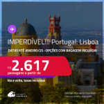 IMPERDÍVEL!!! Passagens para <strong>PORTUGAL: Lisboa</strong>! A partir de R$ 2.617, ida e volta, c/ taxas! Opções com BAGAGEM INCLUÍDA! Datas até Janeiro/25!