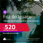 Programe sua viagem para as Cataratas do Iguaçu! Passagens para <strong>FOZ DO IGUAÇU</strong>! A partir de R$ 520, ida e volta, c/ taxas! Em até 10x SEM JUROS!