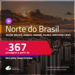 Passagens para o <strong>NORTE DO BRASIL: Belém, Boa Vista, Carajás, Macapá, Manaus, Marabá, Palmas ou Santarém</strong>! Valores a partir de R$ 367, ida e volta!