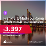 Passagens para <strong>FRANKFURT, MADRI ou ROMA</strong>! A partir de R$ 3.397, ida e volta, c/ taxas! Em até 10x SEM JUROS! Datas até Janeiro/25!