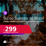 Passagens para o <strong>SUL ou SUDESTE DO BRASIL: Belo Horizonte, Campinas, Curitiba, Florianópolis, Foz do Iguaçu, Joinville, Londrina, Navegantes, Porto Alegre, Rio de Janeiro, São Paulo, Uberlândia ou Vitória</strong>! Valores a partir de R$ 299, ida e volta!