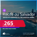 Passagens para o <strong>RECIFE ou SALVADOR</strong>! A partir de R$ 265, ida e volta, c/ taxas! Datas até Fevereiro/25, inclusive no Verão!