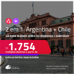 Passagens 2 em 1 – <strong>ARGENTINA: Buenos Aires ou Mendoza + CHILE: Santiago</strong>! A partir de R$ 1.754, todos os trechos, c/ taxas! Em até 10x SEM JUROS!