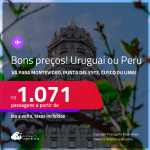 Bons preços! Passagens para o <strong>PERU ou URUGUAI! Vá para Cusco, Lima, Montevideo ou Punta del Este</strong>! A partir de R$ 1.071, ida e volta, c/ taxas! Em até 10x SEM JUROS!