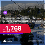 Passagens para o INVERNO em <strong>BARILOCHE ou USHUAIA</strong>! A partir de R$ 1.768, ida e volta, c/ taxas! Em até 12x SEM JUROS!