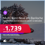 MUITO BOM!!! Passagens para a <strong>TEMPORADA de NEVE</strong> em <strong>BARILOCHE</strong>! A partir de R$ 1.739, ida e volta, c/ taxas! Em até 12x SEM JUROS!