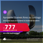 Aproveite! Passagens para <strong>BUENOS AIRES ou SANTIAGO</strong>! Datas para viajar até Fevereiro/25! A partir de R$ 777, ida e volta, c/ taxas! Opções de VOO DIRETO!