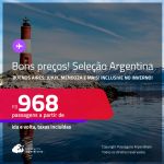 Bons preços! Seleção de Passagens para <strong>ARGENTINA: Buenos Aires, Jujuy, Mendoza ou Ushuaia! </strong>A partir de R$ 968, ida e volta, c/ taxas! Datas inclusive no INVERNO!