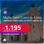 MUITO BOM!!! Passagens para o <strong>PERU: Cusco ou Lima</strong>! A partir de R$ 1.195, ida e volta, c/ taxas! Datas até Janeiro/25!