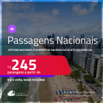 <strong>PASSAGENS NACIONAIS, por menos de R$ 500! </strong>Valores a partir de R$ 245, ida e volta! Datas até Fevereiro/25! Em até 6x SEM JUROS!