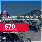 Aproveite! Muito bom! Passagens para o INVERNO no <strong>CHILE: Santiago</strong>! A partir de R$ 670, ida e volta, c/ taxas!