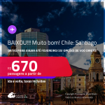 BAIXOU!!! MUITO BOM!!! Passagens para o <strong>CHILE: Santiago</strong>! A partir de R$ 670, ida e volta, c/ taxas! Opções de VOO DIRETO!