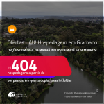 Ofertas UAU! Hospedagem em <strong>GRAMADO</strong>! A partir de R$ 404, por pessoa, em quarto duplo!