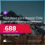 Não deixe para depois! Ainda dá tempo! Passagens para o <strong>CHILE: Santiago</strong>! A partir de R$ 688, ida e volta, c/ taxas! Datas inclusive no INVERNO! Opções de VOO DIRETO!