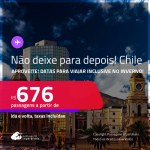 Não deixe para depois! Aproveite! Passagens para o <strong>CHILE: Santiago</strong>! A partir de R$ 676, ida e volta, c/ taxas! Datas inclusive no Inverno! Opções de VOO DIRETO!