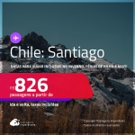 Passagens para o <strong>CHILE: Santiago</strong>! Datas para viajar inclusive no Inverno, Férias de Julho e mais! A partir de R$ 826, ida e volta, c/ taxas! Opções de VOO DIRETO!