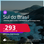 Passagens para o <strong>SUL DO BRASIL: Cascavel, Caxias Do Sul, Chapecó, Curitiba, Florianópolis, Foz do Iguaçu, Jaguaruna, Joinville, Londrina, Maringá, Navegantes, Porto Alegre, Santo Ângelo ou Uruguaiana</strong>! Valores a partir de R$ 293, ida e volta! Em até 6x SEM JUROS!