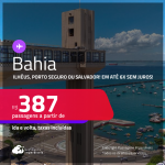 Passagens para a <strong>BAHIA: Ilhéus, Porto Seguro ou Salvador</strong>! Valores a partir de R$ 387, ida e volta! Em até 6x SEM JUROS!