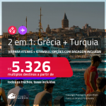 Passagens 2 em 1 – <strong>GRÉCIA: Atenas + TURQUIA: Istambul!</strong> A partir de R$ 5.326, todos os trechos, c/ taxas! Em até 5x SEM JUROS! Opções com BAGAGEM INCLUÍDA! Datas inclusive no Verão Europeu!