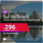 Passagens para o <strong>SUL DO BRASIL: Cascavel, Caxias Do Sul, Chapecó, Curitiba, Florianópolis, Foz do Iguaçu, Jaguaruna, Joinville, Londrina, Maringá, Navegantes, Passo Fundo, Porto Alegre, Santo Ângelo ou Uruguaiana</strong>! Valores a partir de R$ 296, ida e volta!