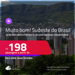 MUITO BOM!!! Passagens para o <strong>SUDESTE DO BRASIL: Belo Horizonte, Rio de Janeiro, Montes Claros, São Paulo, Vitória e mais</strong>! Valores a partir de R$ 198, ida e volta!