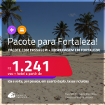 <strong>PASSAGEM + HOTEL</strong> em <strong>FORTALEZA</strong>! A partir de R$ 1.241, por pessoa, quarto duplo, c/ taxas!