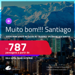 MUITO BOM!!! Passagens para <strong>SANTIAGO</strong>! Datas para viajar inclusive no Inverno! A partir de R$ 787, ida e volta, c/ taxas! Opções de VOO DIRETO!