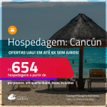 Hospedagem em <strong>CANCÚN! </strong>A partir de R$ 654, por pessoa, em quarto duplo! Em até 6x SEM JUROS!